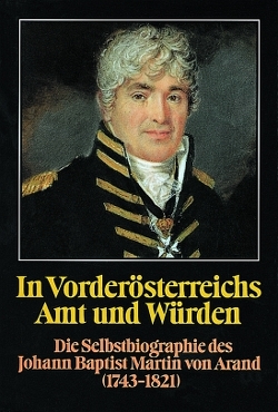 In Vorderösterreichs Amt und Würden. Die Selbstbiographie des Johann Baptist Martin von Arand (1743-1821) von Waller,  Hellmut