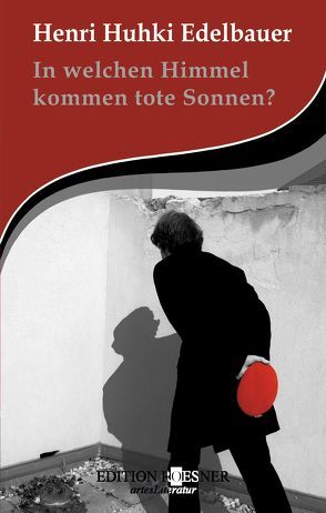 In welchen Himmel kommen tote Sonnen? von Edelbauer,  Henri Huhki