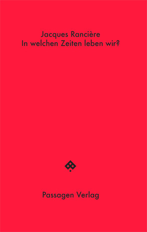 In welchen Zeiten leben wir? von Engelmann,  Peter, Rancière,  Jacques, Steurer-Boulard,  Richard