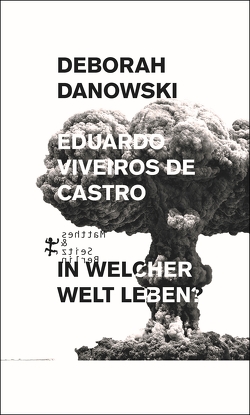 In welcher Welt leben? von Castro,  Eduardo Viveiros de, Danowski,  Deborah, Loyen,  Clemens van, Loyen,  Ulrich van