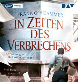 In Zeiten des Verbrechens. Max Hellers erster Fall von Deutschmann,  Heikko, Goldammer,  Frank