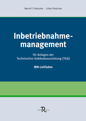 Inbetriebnahmemanagement für Anlagen der Technischen Gebäudeausrüstung (TGA) von Fleischer,  Bernd F., Fleischer,  Lilian