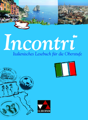 Incontri / Incontri – Italienisches Lesebuch von Fenner-Leeb,  Dorothee, Fischer,  Anne-Rose, Jaeger,  Andreas, Maurer,  Isabella