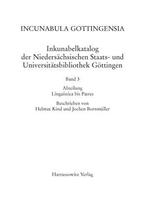 Incunabula Gottingensia. Inkunabelkatalog der Niedersächsischen Staats-… / Inkunabelkatalog der Niedersächsischen Staats- und Universitätsbibliothek Göttingen von Bornmüller,  Jochen, Kind,  Helmut