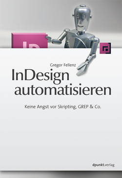 InDesign automatisieren von Fellenz,  Gregor