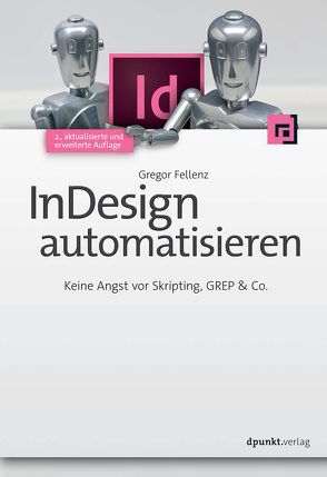 InDesign automatisieren von Fellenz,  Gregor