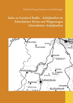 Index zu Leonhard Radler – Adelsfamilien im Schweidnitzer Kreise und Wappensagen Schweidnitzer Adelsfamilien von von Schlesinger,  Edward Georg Gustav