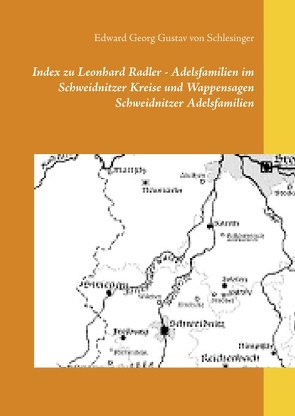 Index zu Leonhard Radler – Adelsfamilien im Schweidnitzer Kreise und Wappensagen Schweidnitzer Adelsfamilien von von Schlesinger,  Edward Georg Gustav