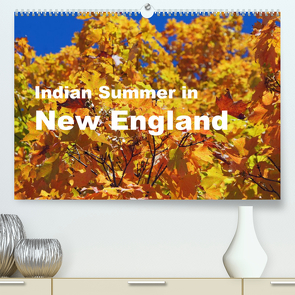 Indian Summer in New England (Premium, hochwertiger DIN A2 Wandkalender 2023, Kunstdruck in Hochglanz) von Blass,  Bettina