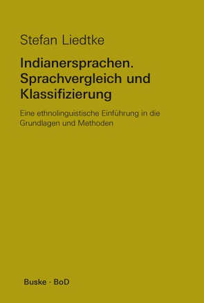 Indianersprachen. Sprachvergleich und Klassifizierung von Liedtke,  Stefan