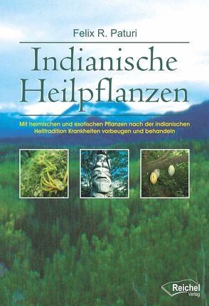 Indianische Heilpflanzen von Paturi,  Felix R