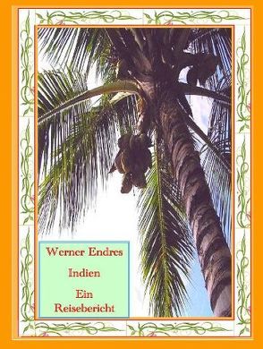 Indien – Ein Reisebericht von Endres,  Dr.,  Werner