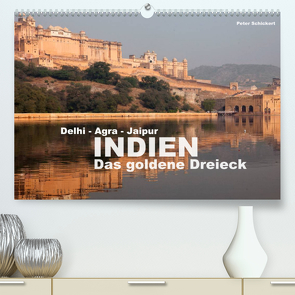 Indien – das goldene Dreieck, Delhi-Agra-Jaipur (Premium, hochwertiger DIN A2 Wandkalender 2022, Kunstdruck in Hochglanz) von Schickert,  Peter