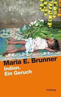 Indien. Ein Geruch von Brunner,  Maria E.