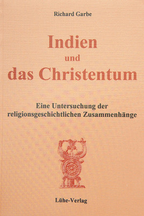 Indien und das Christentum von Prof. Dr. phil. Lindtner,  Christian, Richard,  Garbe