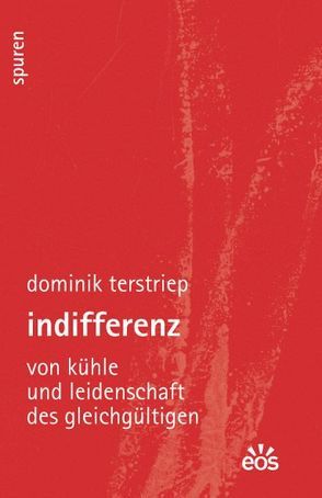 Indifferenz – Von Kühle und Leidenschaft des Gleichgültigen von Hake,  Joachim, Salmann,  Elmar, Terstriep,  Dominik