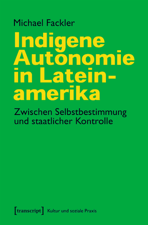 Indigene Autonomie in Lateinamerika von Fackler,  Michael