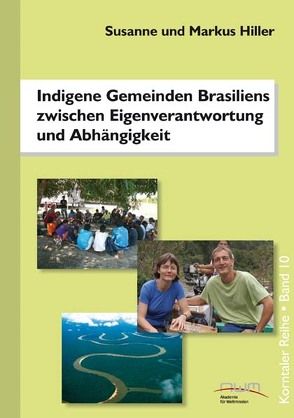 Indigene Gemeinden Brasiliens zwischen Eigenverantwortung und Abhängigkeit von Hiller,  Markus, Hiller,  Susanne