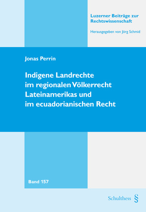 Indigene Landrechte im regionalen Völkerrecht Lateinamerikas und im ecuadorianischen Recht von Perrin,  Jonas