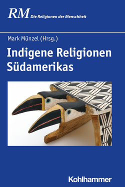 Indigene Religionen Südamerikas von Antes,  Peter, Arguello,  Candida Graciela Chamorro, Bieker,  Ulrike, Braunstein,  José, Combès,  Isabelle, Garcia,  Francisco M. Gil, Hutter,  Manfred, Münzel,  Mark, Rüpke,  Jörg, Schmidt,  Bettina, Vutova,  María