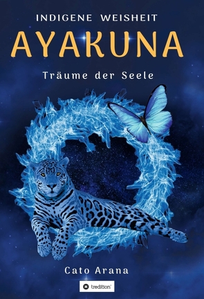 Indigene Weisheit – AYAKUNA von Arana,  Cato