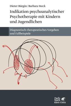 Indikation psychoanalytischer Psychotherapie mit Kindern und Jugendlichen von Bürgin,  Dieter, Steck,  Barbara