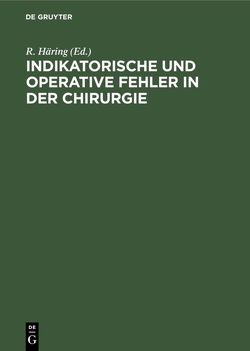 Indikatorische und operative Fehler in der Chirurgie von Häring,  R.