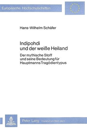 Indipohdi und der weisse Heiland von Schäfer,  Hans-Wilhelm