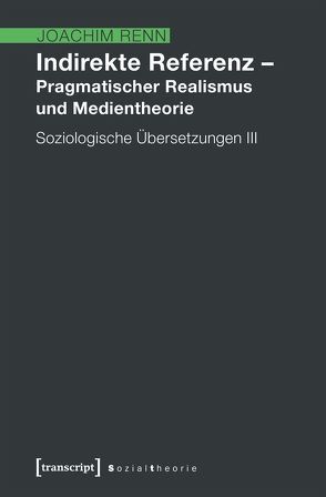 Indirekte Referenz – Pragmatischer Realismus und Medientheorie von Renn,  Joachim