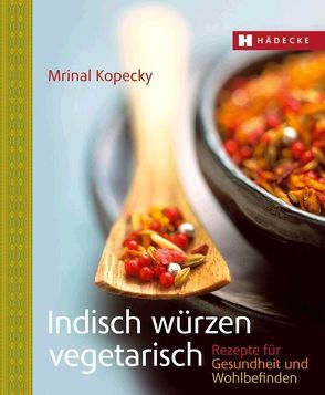 Indisch würzen vegetarisch von Kopecky,  Mrinal