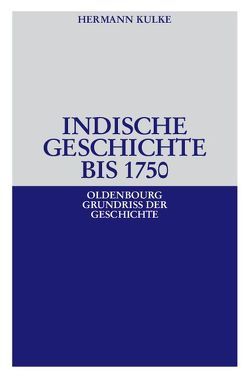 Indische Geschichte bis 1750 von Kulke,  Hermann