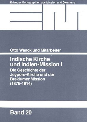 Indische Kirche und Indien-Mission. Die Geschichte der Jeypore-Kirche… von Asha,  Anthon, Bruhn,  Alfred, Buttler,  Paul Gerhardt, Mohoriya,  S C, Sekhoro, Waack,  Otto