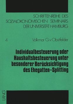 Individualbesteuerung oder Haushaltsbesteuerung unter besonderer Berücksichtigung des Ehegatten-Splitting von von Obstfelder,  Volkmar G.