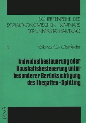 Individualbesteuerung oder Haushaltsbesteuerung unter besonderer Berücksichtigung des Ehegatten-Splitting von von Obstfelder,  Volkmar G.