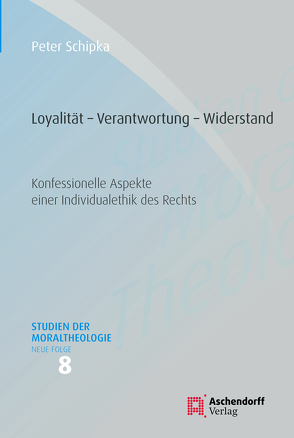 Loyalität – Verantwortung – Widerstand von Schipka,  Peter