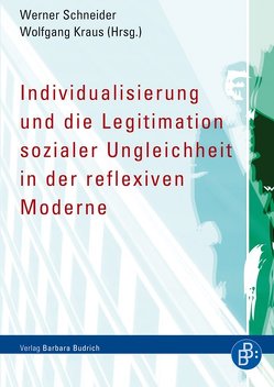 Individualisierung und die Legitimation sozialer Ungleichheit in der reflexiven Moderne von Kraus,  Wolfgang, Schneider,  Werner