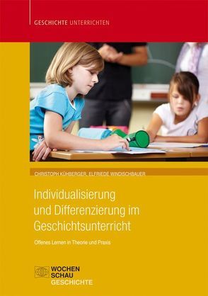 Individualisierung und Differenzierung im Geschichtsunterricht von Kühberger,  Christoph, Windischbauer,  Elfriede