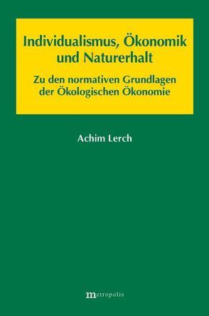 Individualismus, Ökonomik und Naturerhalt von Lerch,  Achim