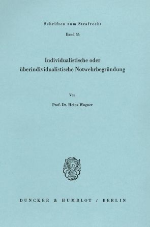 Individualistische oder überindividualistische Notwehrbegründung. von Wagner,  Heinz