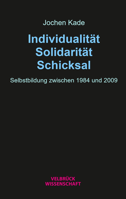 Individualität, Solidarität, Schicksal von Kade,  Jochen