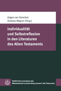 Individualität und Selbstreflexion in den Literaturen des Alten Testaments von van Oorschot,  Jürgen, Wagner,  Andreas