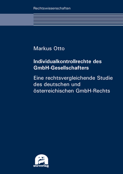 Individualkontrollrechte des GmbH-Gesellschafters – eine rechtsvergleichende Studie des deutschen und österreichischen GmbH-Rechts von Otto,  Markus