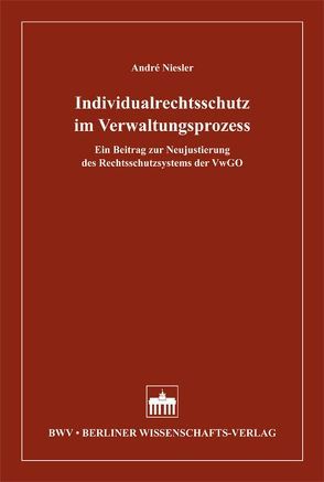 Individualrechtsschutz im Verwaltungsprozess von Niesler,  André