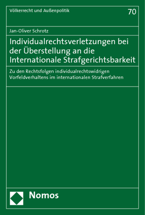 Individualrechtsverletzungen bei der Überstellung an die Internationale Strafgerichtsbarkeit von Schrotz,  Jan-Oliver