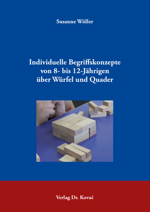 Individuelle Begriffskonzepte von 8- bis 12-Jährigen über Würfel und Quader von Wöller,  Susanne