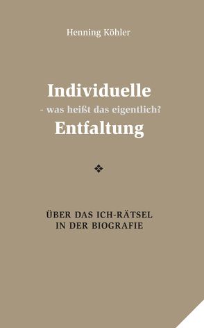 Individuelle Entfaltung – was heißt das eigentlich? von Köhler,  Henning