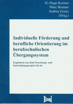 Individuelle Förderung und berufliche Orientierung im berufsschulischen Übergangssystem von Beutner,  Marc, Kremer,  H.-Hugo, Zoyke,  Andrea