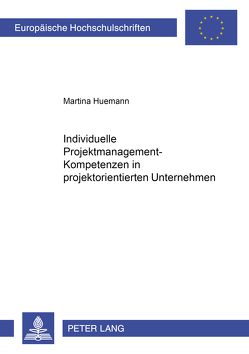 Individuelle Projektmanagement-Kompetenzen in Projektorientierten Unternehmen von Huemann,  Martina