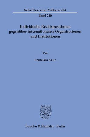 Individuelle Rechtspositionen gegenüber internationalen Organisationen und Institutionen. von Knur,  Franziska