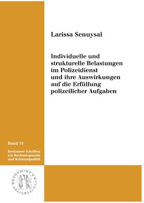 Individuelle und strukturelle Belastungen im Polizeidienst und ihre Auswirkungen auf die Erfüllung polizeilicher Aufgaben von Senuysal,  Larissa